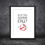 Who You Gonna Call Ghostbusters Print